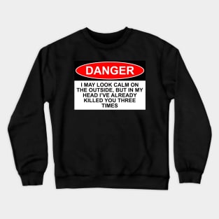 OSHA Danger Sign - I may look calm... Crewneck Sweatshirt